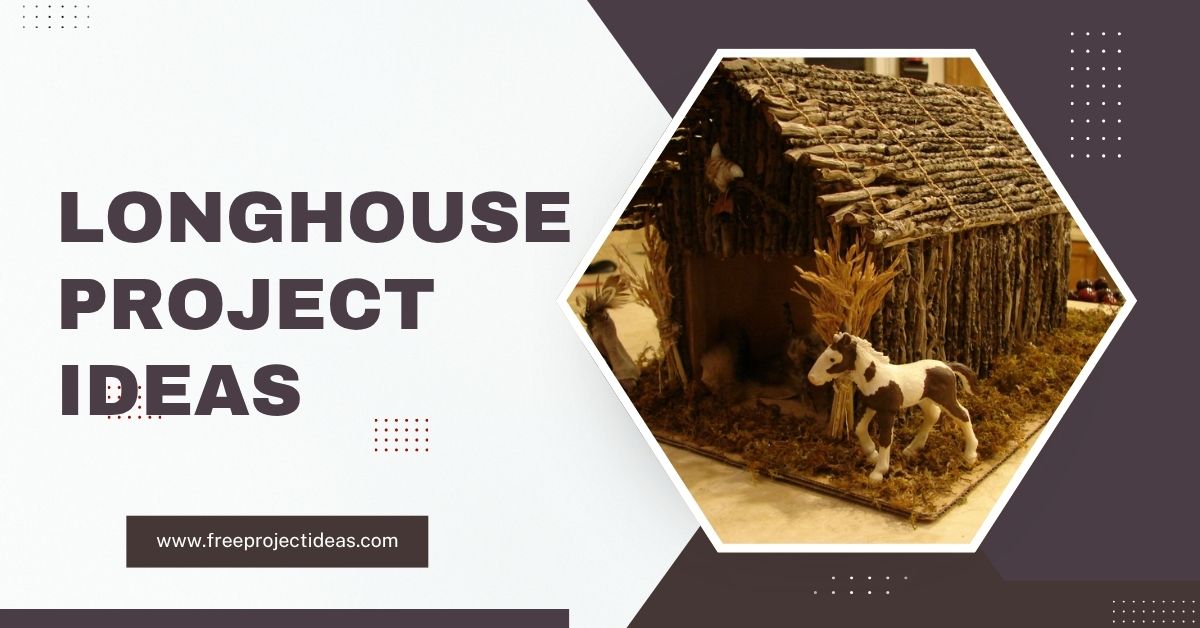 Longhouse Project Ideas