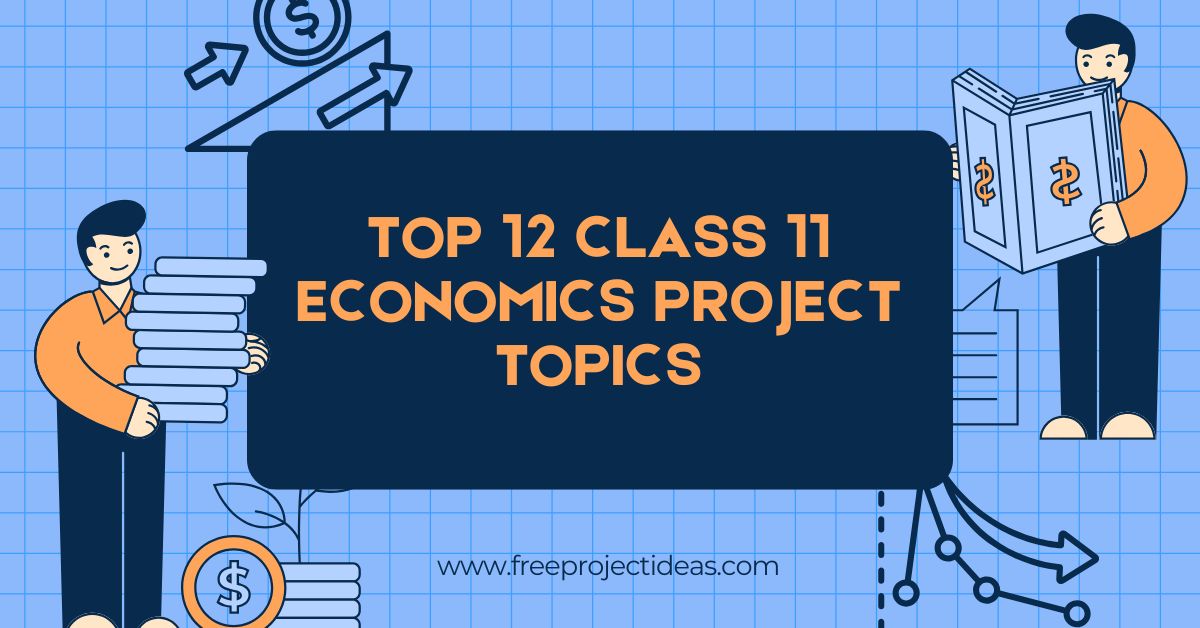 Top 12 Class 11 Economics Project Topics